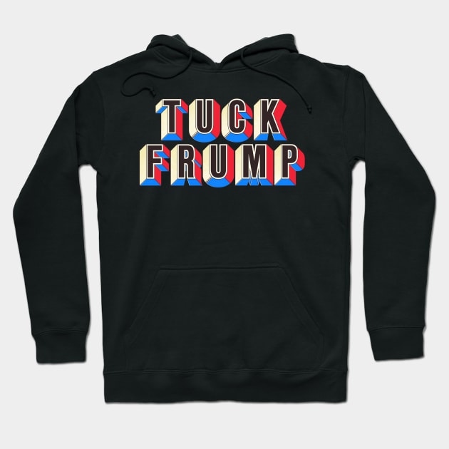 TUCK FRUMP -- Anti-Donald Trump Design Hoodie by DankFutura